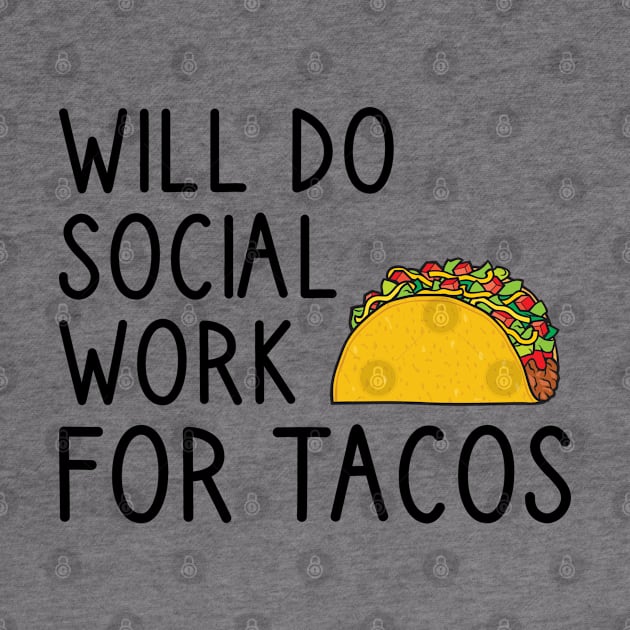 Will Do Social Work For Tacos by DragonTees